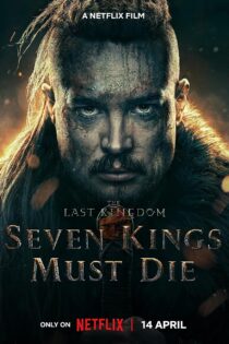 دانلود فیلم آخرین پادشاهی The Last Kingdom: Seven Kings Must Die 2023 دوبله فارسی و بدون سانسور