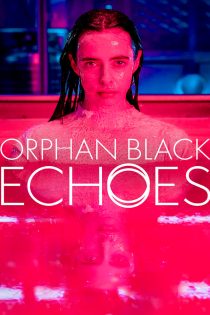 دانلود سریال Orphan Black: Echoes 2023 دوبله فارسی بدون سانسور