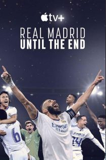 دانلود سریال Real Madrid: Until the End 2023 دوبله فارسی بدون سانسور